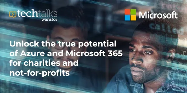 Unlock the true potential of Azure and Microsoft 365 for Charities and Not-for-Profits
